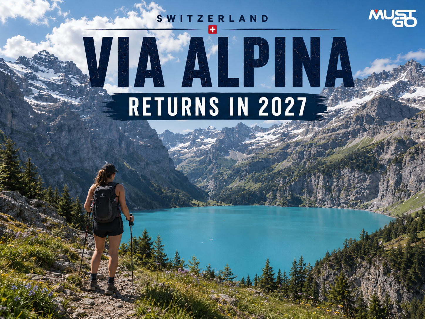 MustGo Via Alpina Switzerland 2027 trekking adventure overlooking the turquoise waters of Oeschinensee in the Swiss Alps.
